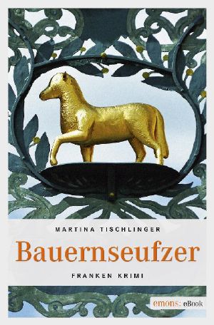 [Paula Frischkes 01] • Bauernseufzer · Franken Krimi